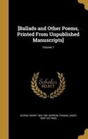 [Ballads and Other Poems, Printed From Unpublished Manuscripts]; Volume 1