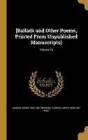 [Ballads and Other Poems, Printed From Unpublished Manuscripts]; Volume 7A