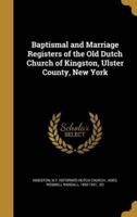 Baptismal and Marriage Registers of the Old Dutch Church of Kingston, Ulster County, New York