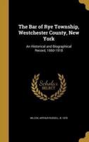 The Bar of Rye Township, Westchester County, New York