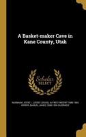 A Basket-Maker Cave in Kane County, Utah