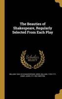 The Beauties of Shakespeare, Regularly Selected From Each Play
