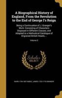 A Biographical History of England, From the Revolution to the End of George I's Reign