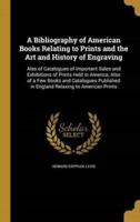 A Bibliography of American Books Relating to Prints and the Art and History of Engraving