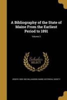A Bibliography of the State of Maine From the Earliest Period to 1891; Volume 2