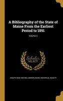 A Bibliography of the State of Maine From the Earliest Period to 1891; Volume 2