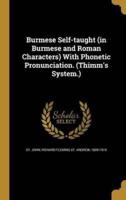 Burmese Self-Taught (In Burmese and Roman Characters) With Phonetic Pronunciation. (Thimm's System.)