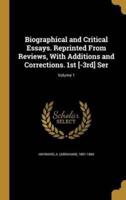 Biographical and Critical Essays. Reprinted From Reviews, With Additions and Corrections. 1st [-3Rd] Ser; Volume 1