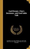 Card Essays; Clay's Decisions; and Card-Table Talk