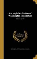 Carnegie Institution of Washington Publication; Volume No. 111