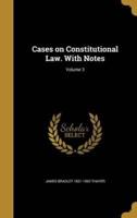 Cases on Constitutional Law. With Notes; Volume 3