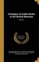 Catalogue of Arabic Books in the British Museum; Volume 1