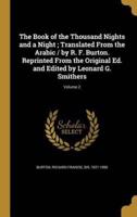 The Book of the Thousand Nights and a Night; Translated From the Arabic / By R. F. Burton. Reprinted From the Original Ed. And Edited by Leonard G. Smithers; Volume 2