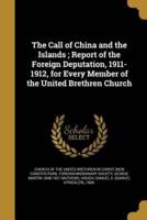The Call of China and the Islands; Report of the Foreign Deputation, 1911-1912, for Every Member of the United Brethren Church