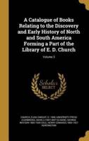 A Catalogue of Books Relating to the Discovery and Early History of North and South America Forming a Part of the Library of E. D. Church; Volume 3