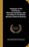 Catalogue of the Chelonians, Rhynchocephalians, and Crocodiles in the British Museum (Natural History)