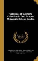 Catalogue of the Dante Collection in the Library of University College, London