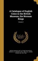 A Catalogue of English Coins in the British Museum; the Norman Kings; Volume 2