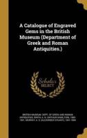 A Catalogue of Engraved Gems in the British Museum (Department of Greek and Roman Antiquities.)