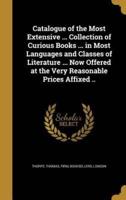 Catalogue of the Most Extensive ... Collection of Curious Books ... In Most Languages and Classes of Literature ... Now Offered at the Very Reasonable Prices Affixed ..