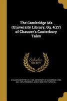 The Cambridge Ms (University Library, Gg. 4.27) of Chaucer's Canterbury Tales
