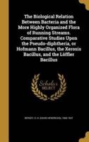 The Biological Relation Between Bacteria and the More Highly Organized Flora of Running Streams. Comparative Studies Upon the Pseudo-Diphtheria, or Hofmann Bacillus, the Xerosis Bacillus, and the Löffler Bacillus