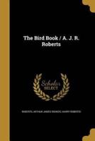 The Bird Book / A. J. R. Roberts
