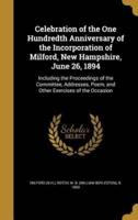 Celebration of the One Hundredth Anniversary of the Incorporation of Milford, New Hampshire, June 26, 1894