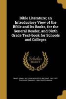 Bible Literature; an Introductory View of the Bible and Its Books, for the General Reader, and Sixth Grade Text-Book for Schools and Colleges