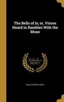 The Bells of Is; or, Voices Heard in Rambles With the Muse