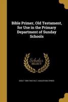 Bible Primer, Old Testament, for Use in the Primary Department of Sunday Schools