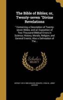 The Bible of Bibles; or, Twenty-Seven Divine Revelations