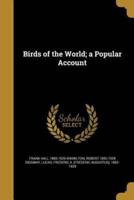 Birds of the World; a Popular Account