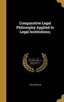 Comparative Legal Philosophy Applied to Legal Institutions;