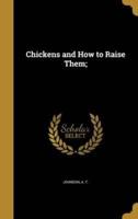 Chickens and How to Raise Them;