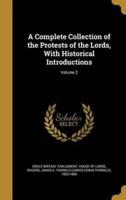 A Complete Collection of the Protests of the Lords, With Historical Introductions; Volume 2