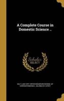 A Complete Course in Domestic Science ..