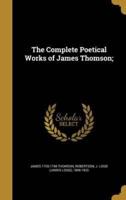 The Complete Poetical Works of James Thomson;