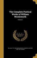 The Complete Poetical Works of William Wordsworth; Volume 7