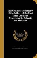 The Complete Testimony of the Fathers of the First Three Centuries Concerning the Sabbath and First Day