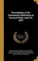 Proceedings at the Centennial Celebration of Concord Fight, April 19, 1875