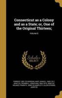 Connecticut as a Colony and as a State; or, One of the Original Thirteen;; Volume 6