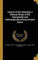 Cancer of the Stomach; a Clinical Study of 921 Operatively and Pathologically Demonstrated Cases