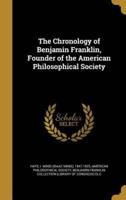 The Chronology of Benjamin Franklin, Founder of the American Philosophical Society