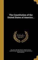 The Constitution of the United States of America ..
