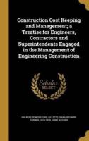 Construction Cost Keeping and Management; a Treatise for Engineers, Contractors and Superintendents Engaged in the Management of Engineering Construction