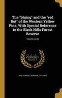 The Bluing and the Red Rot of the Western Yellow Pine, With Special Reference to the Black Hills Forest Reserve; Volume No.36
