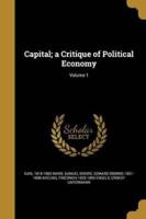 Capital; a Critique of Political Economy; Volume 1
