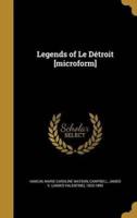 Legends of Le Détroit [Microform]