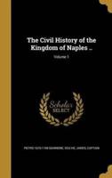 The Civil History of the Kingdom of Naples ..; Volume 1